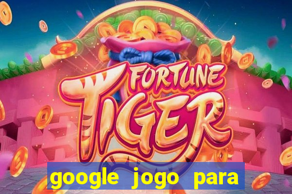 google jogo para ganhar dinheiro